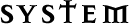 SYSTEM